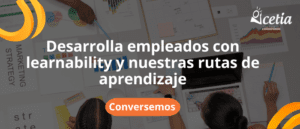 Desarrolla empleados con learnability y nuestras rutas de aprendizaje | Conversemos